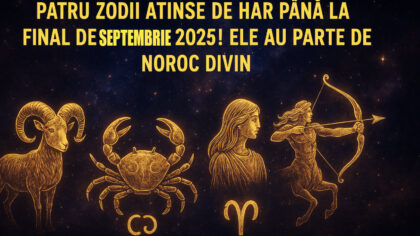 Patru zodii atinse de har...